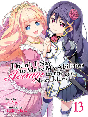 cover image of Didn't I Say To Make My Abilities Average In The Next Life?!, Volume 13